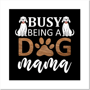 Busy Being A Dog Mama / Funny Posters and Art